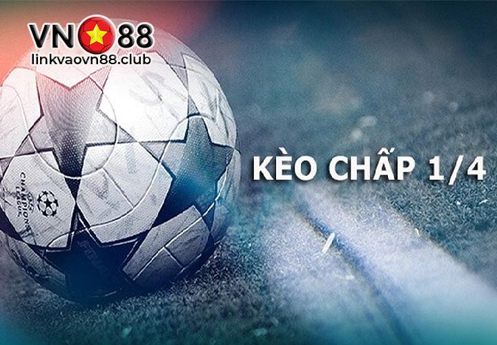 Giải thích kèo 1/4 là gì?