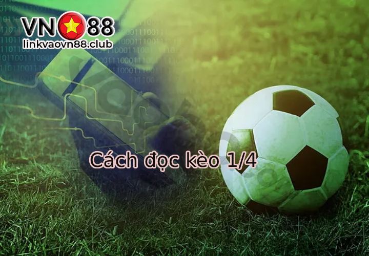 Cách đọc kèo 1/4