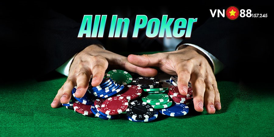 All In Poker Là Gì? Tìm Hiểu Chi Tiết Luật Chơi Trong All In