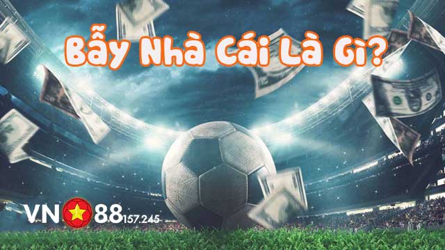Tìm hiểu bẫy nhà cái là gì?