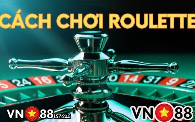 Hướng dẫn chơi roulette VN88 đơn giản