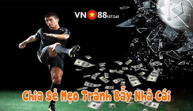 Chia sẻ mẹo tránh bẫy nhà cái hiệu quả