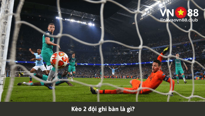 Kèo hai đội ghi bàn là gì
