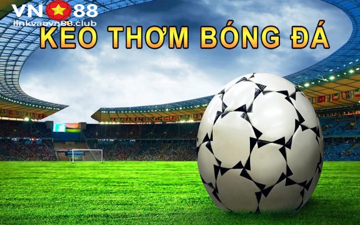 Kèo thơm bóng đá là gì?