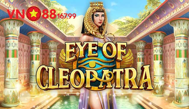Tìm hiểu về Eye of Cleopatra VN88