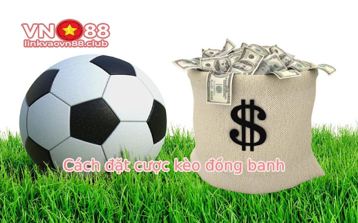 Cách đặt cược kèo đồng banh