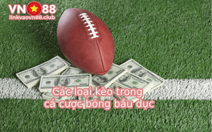 Các loại kèo trong cá cược bóng bầu dục