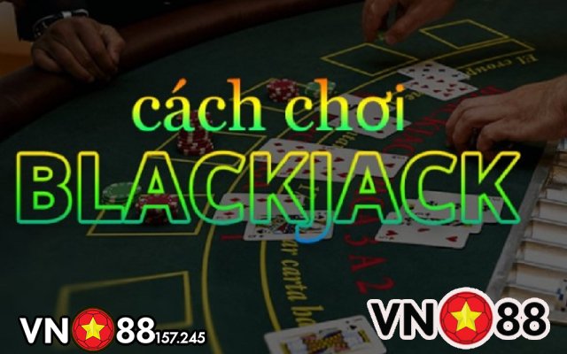Luật chơi blackjack chi tiết tại VN88