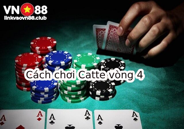 Cách chơi Catte vòng 4