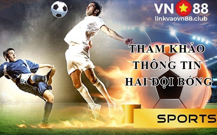Tham khảo thông tin hai đội bóng