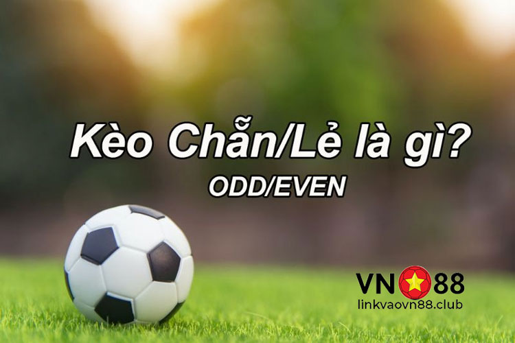 Kèo chẵn lẻ trong cá cược bóng đá