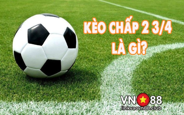 Tìm hiểu kèo chấp 2 3/4 là gì?