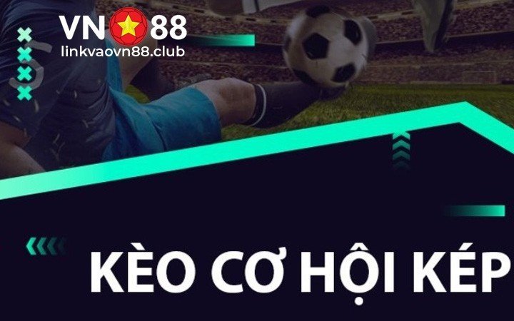 Kèo cơ hội kép ( kèo Double Chance)