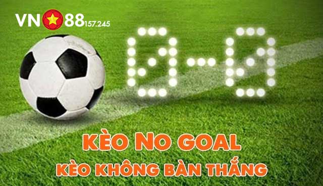 Giới thiệu về kèo No Goal là gì?