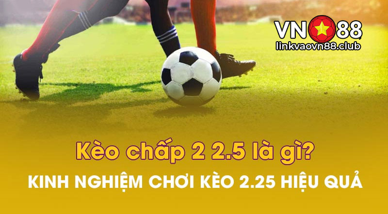 Bí quyết soi kèo chấp 2-2.5 tăng tỷ lệ thắng 