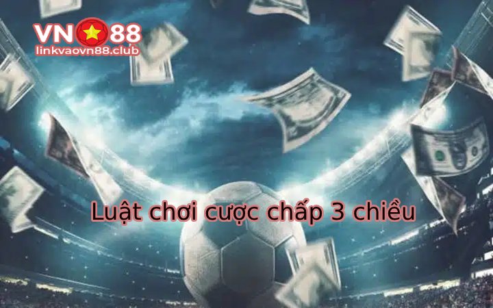 Luật chơi cược chấp 3 chiều