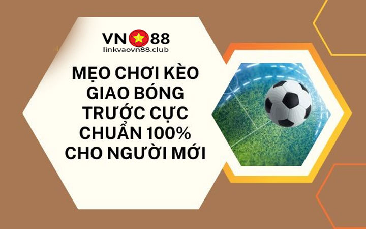 Mẹo chơi kèo giao bóng trước hiệu quả