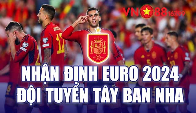Nhận định đội tuyển Tây Ban Nha tại Euro 2024