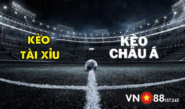 Tìm hiểu cơ bản cách phân biệt kèo Tài Xỉu và kèo Châu Á tại Vn88 157 245.