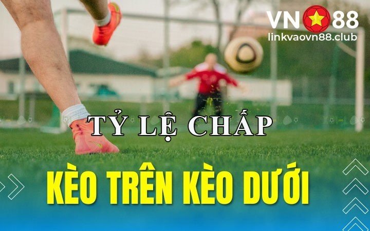 Tỷ lệ chấp trong kèo trên kèo dưới