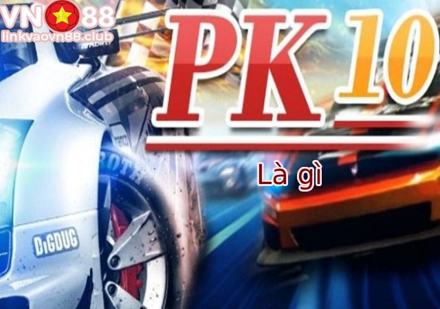 Xổ số pk10 là gì? 