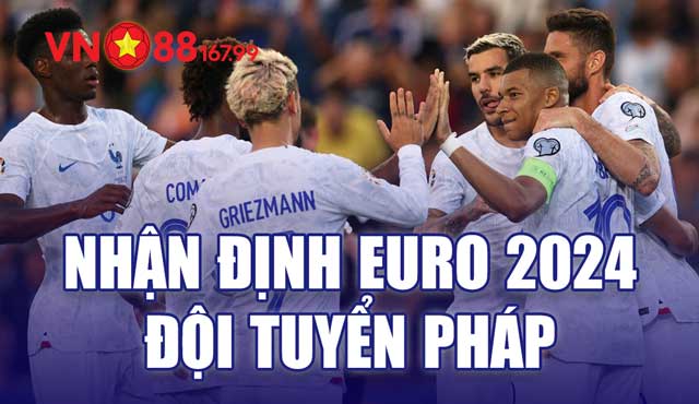 Nhận định đội tuyển Pháp tại Euro 2024