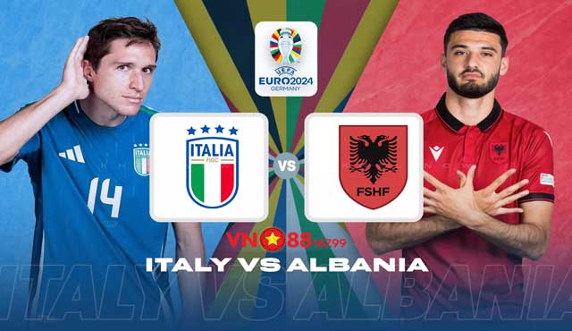 Nhận định trận đấu bảng B - Euro 2024 đội Italy vs Albania