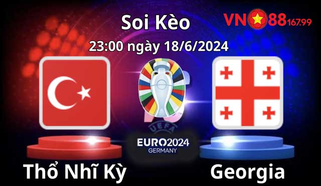 Nhận định trận đấu của Thổ Nhĩ Kỳ vs Georgia bảng F - Euro 2024 