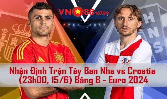 Nhận định trận đấu Tây Ban Nha vs Croatia tại Euro 2024 - Bảng B